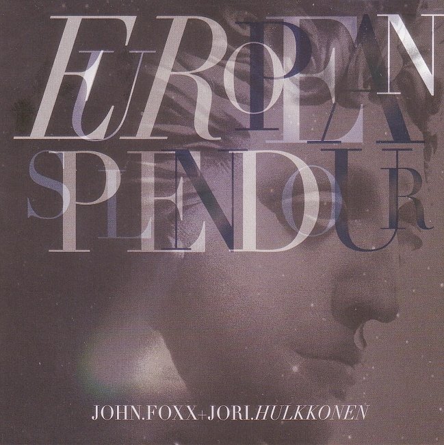 dvd cover John Foxx & Jori Hulkkonen - European Splendour